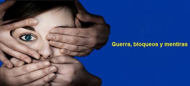 Guerra, bloqueos y mentiras